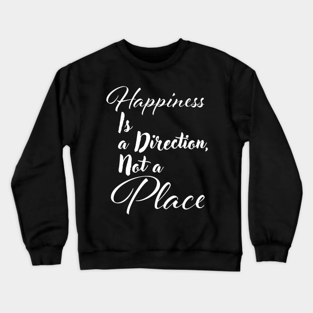 Happiness is a direction, not a place Crewneck Sweatshirt by Czajnikolandia